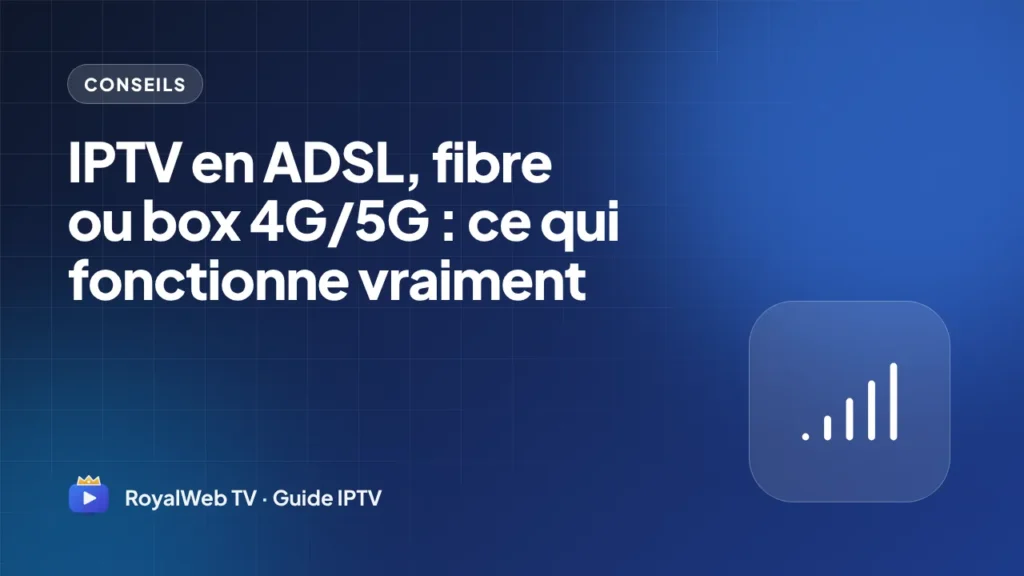 IPTV en ADSL, fibre ou box 4G/5G : ce qui fonctionne vraiment