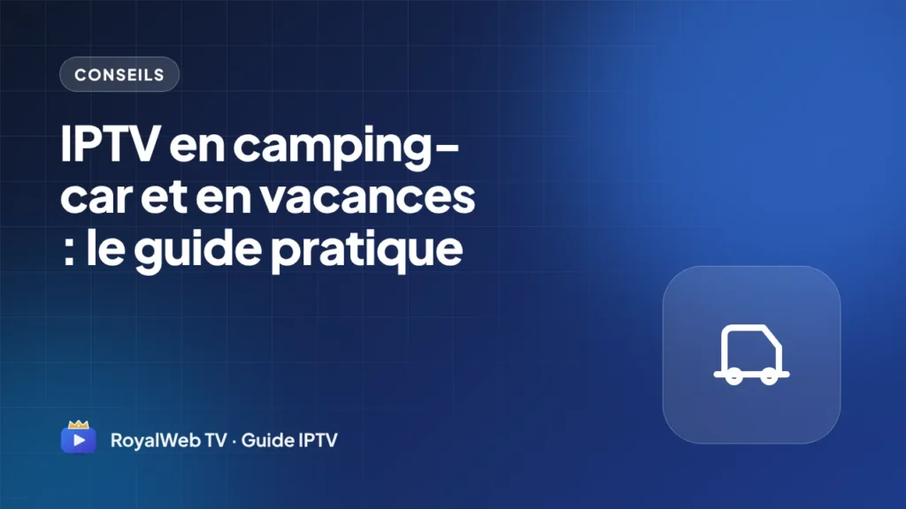 IPTV en camping-car et en vacances : le guide pratique