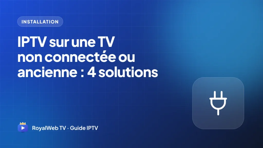 IPTV sur une TV non connectée ou ancienne : 4 solutions