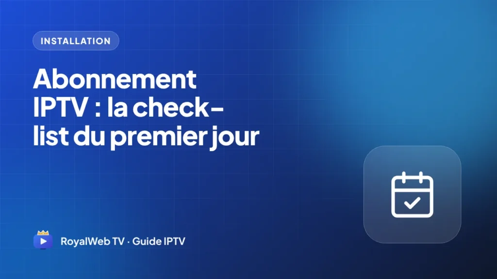 Abonnement IPTV : la check-list du premier jour