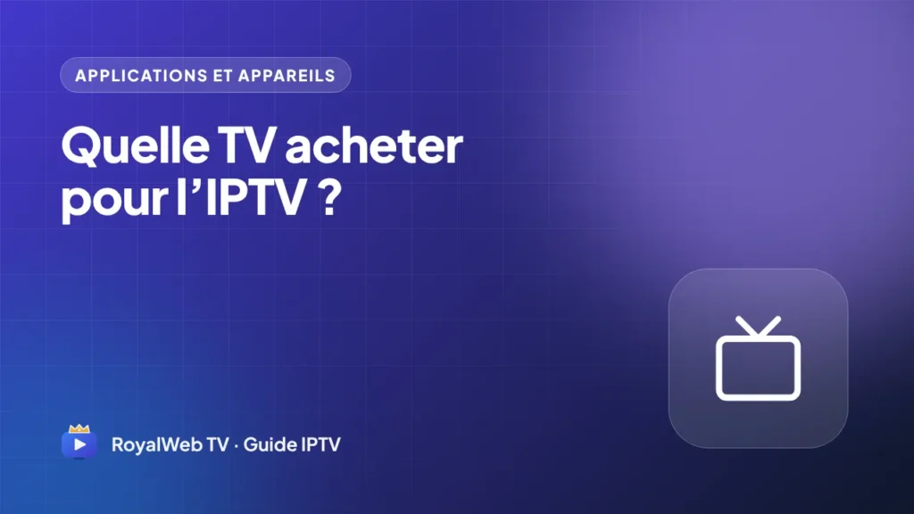 Quelle TV acheter pour l’IPTV en 2026 ?