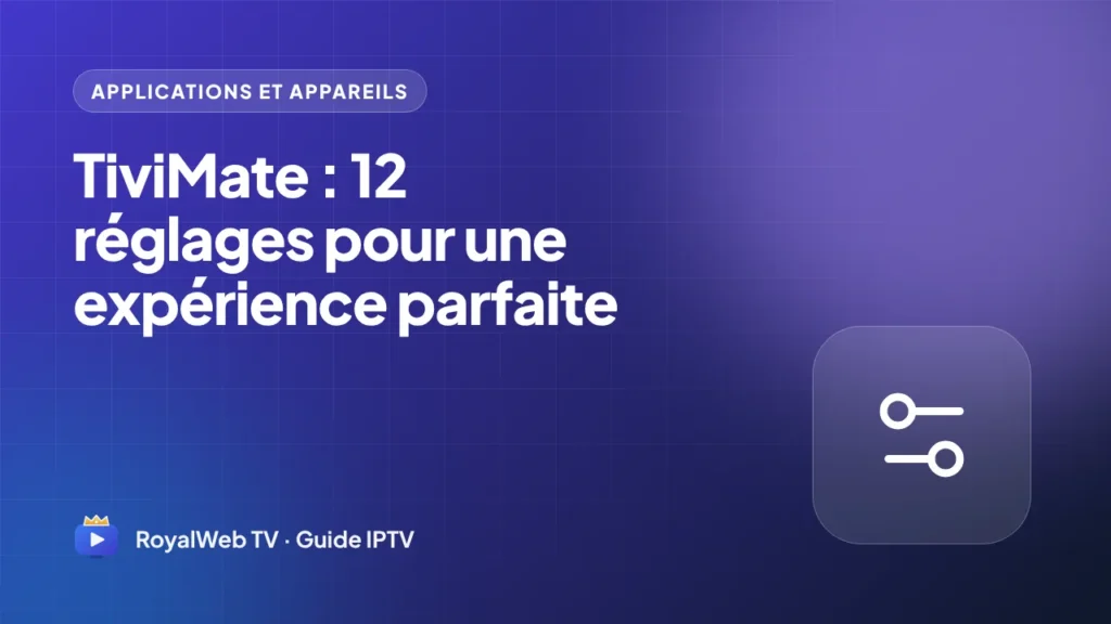 TiviMate : 12 réglages pour une expérience parfaite