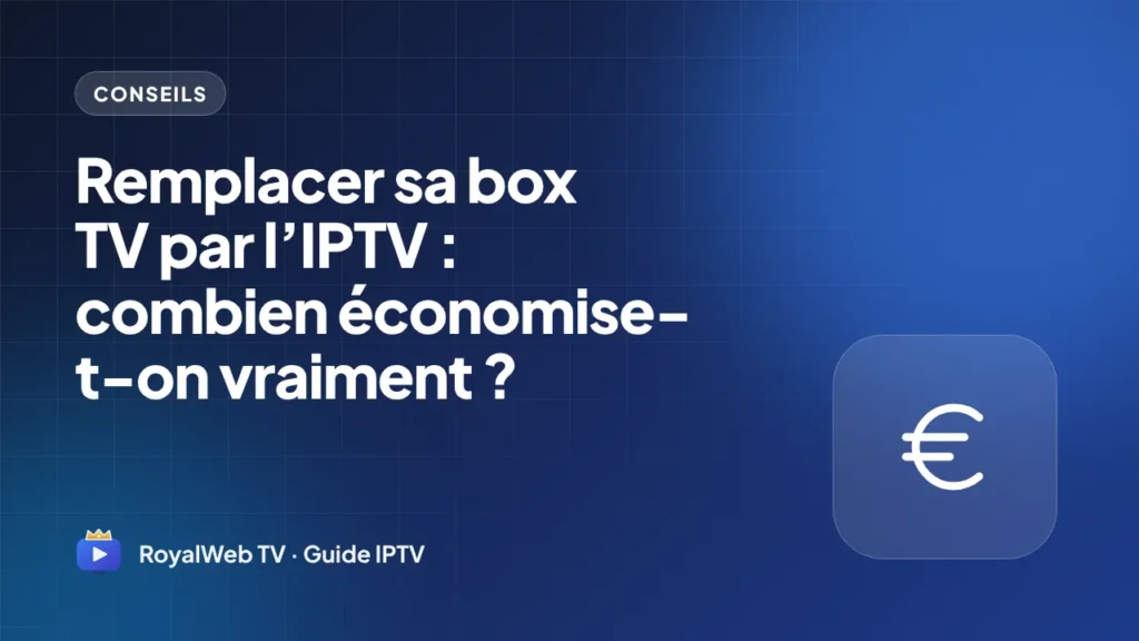 Remplacer sa box TV par l’IPTV : combien économise-t-on vraiment ?