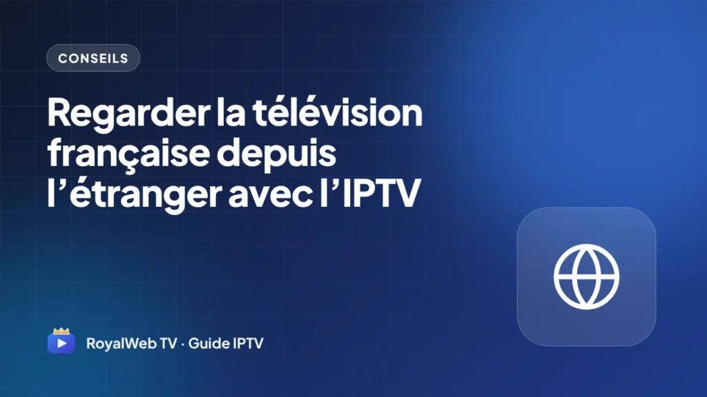 Regarder la télévision française depuis l’étranger avec l’IPTV