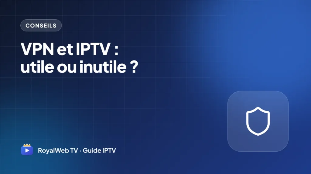 VPN et IPTV : utile ou inutile ?